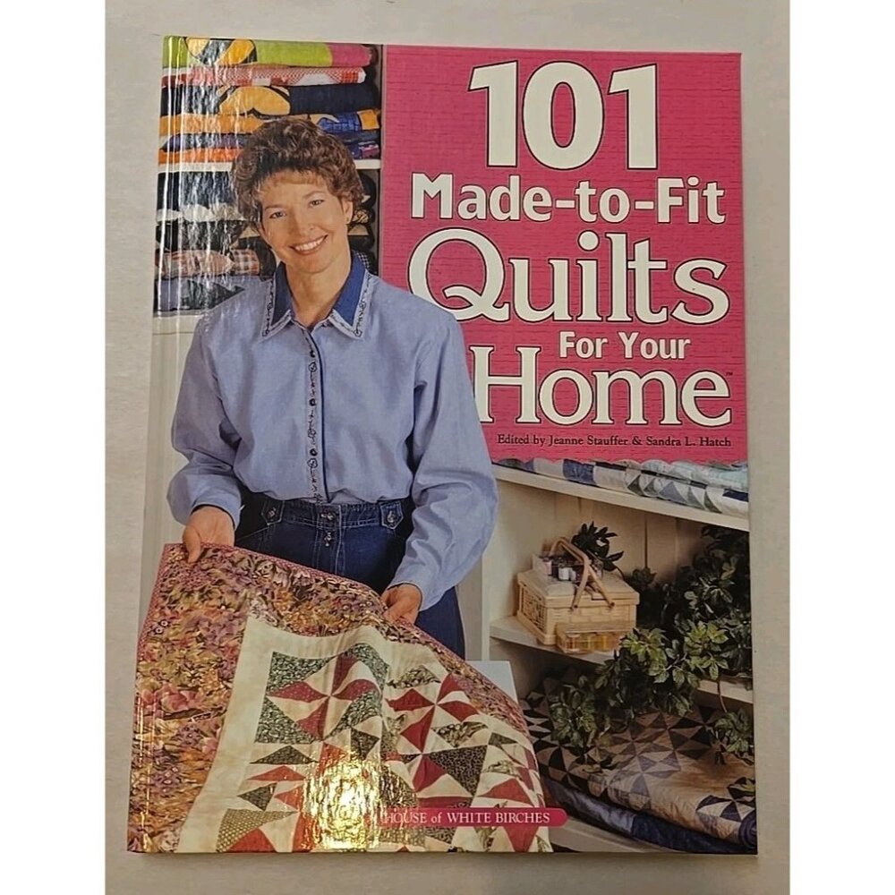 101 Made To Fit Quilts For Your Home Jeanne Stauffer Hardcover Book 2000